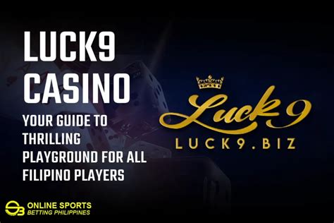 Luck9 Casino: Your Guide to Thrilling Playground for All Filipino .